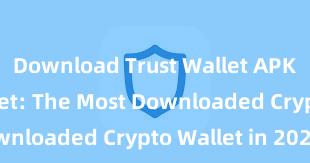 Download Trust Wallet APK Trust Wallet: The Most Downloaded Crypto Wallet in 2021!